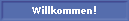 Willkommen!